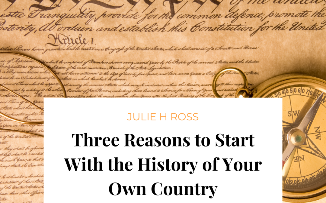 Three Reasons to Start With the History of Your Own Country